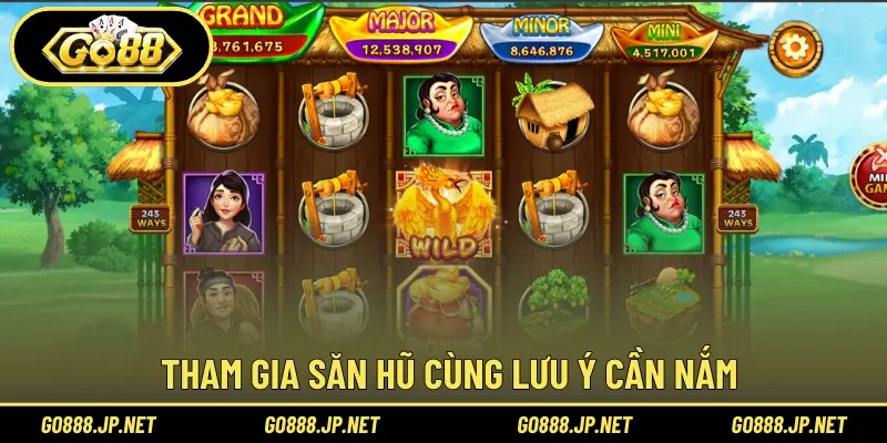 Tham gia săn hũ cùng lưu ý cần nắm